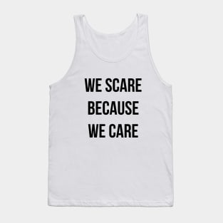 We Scare Because We Care! Tank Top